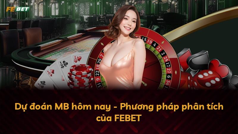 Dự đoán MB hôm nay - Phương pháp phân tích của FEBET